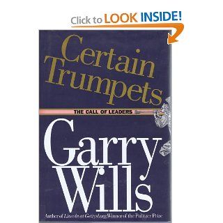 Certain Trumpets The Call of Leaders Garry Wills 9780671657024 Books