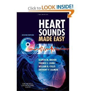 Heart Sounds Made Easy with CD ROM, 2e: Elspeth M. Brown MB ChB FRCPCH, Terence Leung PhD MSc BEng, William Collis PhD BEng, Anthony P. Salmon FRCP FRCPCH: 9780443069079: Books