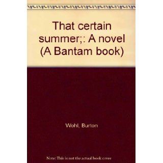 That certain summer; A novel (A Bantam book) Burton Wohl Books