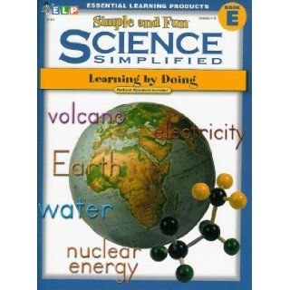 Science Simplified (Simple and Fun Science Learning by Doing, Book E, Grades 4 6): Dennis McKee and Lynn Wicker: 9781571101242: Books