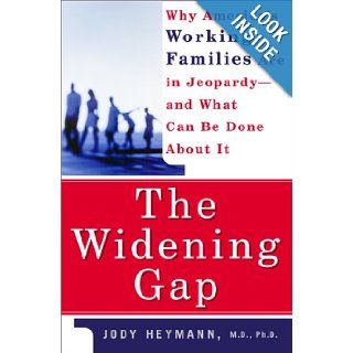 The Widening Gap: Why America's Working Families Are In Jeopardy And What Can Be Done About It: Jody Heymann: 9780465013081: Books