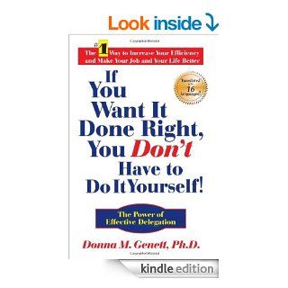 If You Want It Done Right, You Don't Have to Do It Yourself!: The Power of Effective Delegation   Kindle edition by Donna M. Genett. Business & Money Kindle eBooks @ .