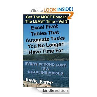 Excel Pivot Tables That Automate Tasks You No Longer Have Time For (How To Get The Most Done In The Least Time Book 3) eBook: Erik Kopp: Kindle Store