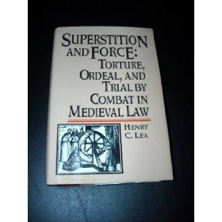 Superstition and force;: Torture, ordeal, and trial by combat in medieval law: Henry Charles Lea: 9781566197243: Books
