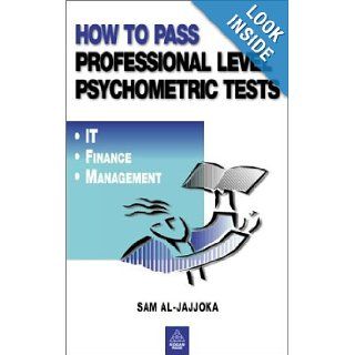 How to Pass Professional Level Psychometric Tests: Contains Practice Tests for It, Finance and Recruitment: Sam Al Jajjoka: 9780749436476: Books