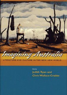 Imagining Australia: Literature and Culture in the New New World (Committee on Australia) (9780674015739): Judith Ryan, Chris Wallace Crabbe, Tony Birch, David Carter, Robert Dixon, Simon During, Lucy Frost, Kevin Hart, Ihab Hassan, Brian Henry, Graham Hug