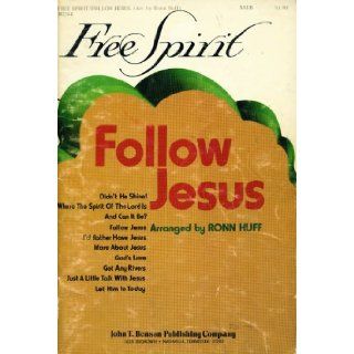 Follow Jesus [10 Christian Song arrangements] (Free Spirit Music Books) (Didn't He shine! Where the Spirit of the Lord is; And can it be? Follow Jesus; I'd Rather have Jesus;, More about Jesus; God's Love; Got any rivers; Just a little talk wit