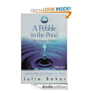 A Pebble in the Pond: The Ripple Effect (Leadership Skills EVERY Woman can Achieve!)   Kindle edition by Julie Baker. Business & Money Kindle eBooks @ .