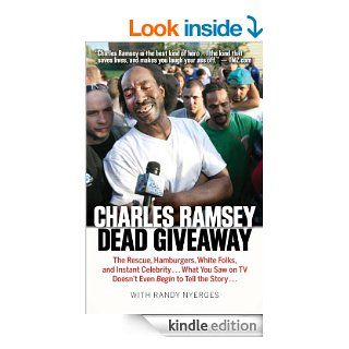 Dead Giveaway: The Rescue, Hamburgers, White Folks, and Instant Celebrity . . . What You Saw on TV Doesn't Begin to Tell the Story . . . eBook: Charles Ramsey, Randy Nyerges: Kindle Store