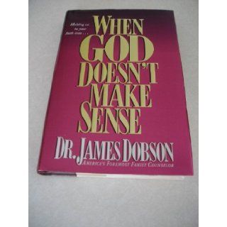 Holding on to Your Faith Even When God Doesn't Make Sense: Dr. James Dobson: Books