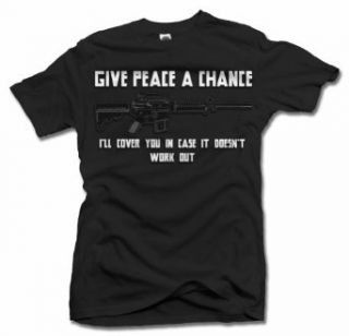GIVE PEACE A CHANCE I'LL COVER YOU IN CASE IT DOESN'T GUN T SHIRT Men's Tee (6.1oz) Clothing