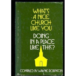 What's a Nice Church Like You Doing in a Place Like This?: Wayne Robinson: Books