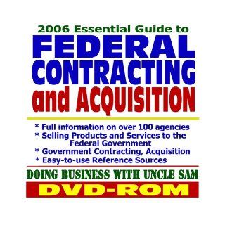 2006 Essential Guide to Federal Contracting and Acquisition   Doing Business with the Government, Selling Products and Services, Vendor and Contractor Information, Federal Grants (DVD ROM): U.S. Government: 9781422005392: Books