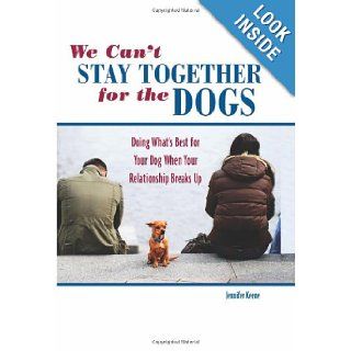 We Can't Stay Together for the Dogs Doing What's Best for Your Dog When Your Relationship Breaks Up Jennifer Keene 9780793806249 Books