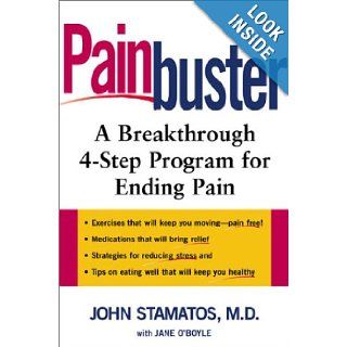 Painbuster: A Breakthrough 4 Step Program for Ending Chronic Pain: Dr. John Stamatos M.D., Jane O'Boyle: 9780805063462: Books