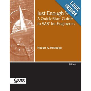 Just Enough SAS: A QuickStart Guide to SAS for Engineers: Robert A. Rutledge: 9781599946498: Books