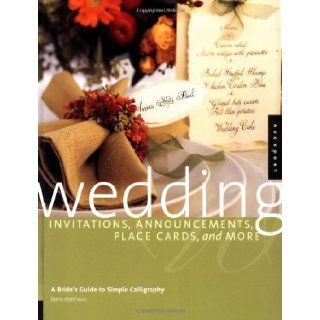 Wedding Invitations, Announcements, Placecards, & More A Bride's Guide to Simple Calligraphy Bette Matthews 9781564968081 Books