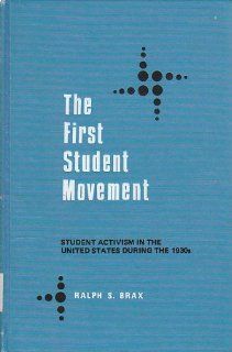 The First Student Movement: Student Activism in the United States During the 1930's (National university publications): Ralph S. Brax: 9780804692663: Books