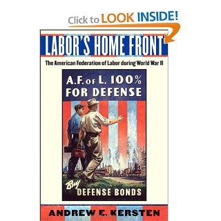 Labor's Home Front: The American Federation of Labor during World War II: Andrew E. Kersten: 9780814747865: Books
