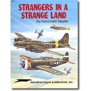 Strangers in a Strange Land, Vol. 1: U.S. Aircraft in German Hands during WW II: Hans Heiri Stapfer, Don Greer: 9780897471985: Books