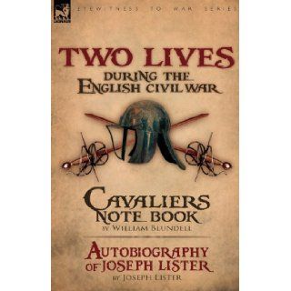 Two Lives During the English Civil War (9780857060891): William Blundell, Joseph Lister: Books