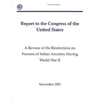 A Review of the Restrictions on Persons of Italian Ancestry During World War II Report to the Congress of the United States (November 2001) Office of Justice Programs Justice Dept. (U.S.) 9780160729171 Books
