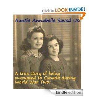 Auntie Annabelle Saved Us!   A true story of being evacuated to Canada during World War Two.  By Monica Roe and Sarah Giles. (Family History) eBook: Monica Clarke, Sarah Giles, A. Walker: Kindle Store