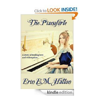The Pianoforte   Kindle edition by Erin E.M. Hatton. Romance Kindle eBooks @ .