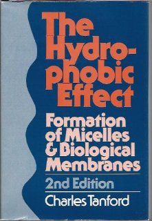 The Hydrophobic Effect Formation of Micelles and Biological Membranes Charles Tanford 9780471048930 Books