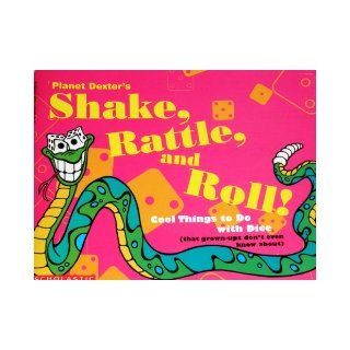 Planet Dexter's Shake, Rattle, and Roll!: Cool Things to Do With Dice (That Grown Ups Don't Even Know About/Book and Dice): Planet Dexter, Jack Keely: 9780201409369: Books