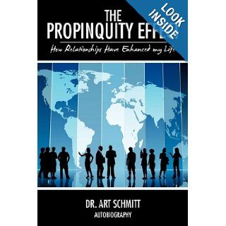 The Propinquity Effect: How Relationships Have Enhanced my Life: Dr. Art Schmitt: 9781449001476: Books