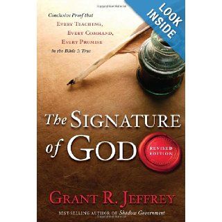The Signature of God, Revised Edition: Conclusive Proof That Every Teaching, Every Command, Every Promise in the Bible Is True: Grant R. Jeffrey: 9780307444844: Books