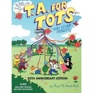 T.A. for Tots And Other Prinzes (Transactional Analysis for Everybody Series) Alvyn Freed, Donna Ferreri, Jo A. Dick 9780915190737 Books