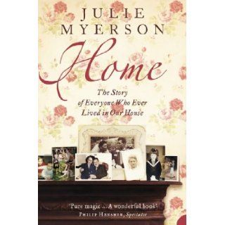 Home: The Story of Everyone Who Ever Lived in Our House: Julie Myerson: 9780007148233: Books