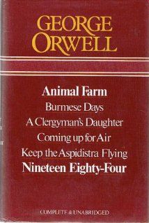 George Orwell: Animal Farm, Burmese Days, A Clergyman's Daughter, Coming Up for Air, Keep the Aspidistra Flying, Nineteen Eighty Four: Complete & Unabridged (9780905712048): George Orwell: Books