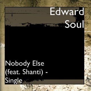 Nobody Else (feat. Shanti)   Single: Music