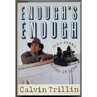 Enough's Enough: And Other Rules of Life: Calvin Trillin: 9780899199580: Books