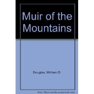 Muir of the Mountains: William O. Douglas, Daniel San Souci: 9780871565051: Books