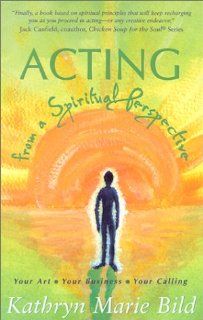 Acting from a Spiritual Perspective: Your Art, Your Business, Your Calling: Kathryn Marie Bild: 9781575252940: Books