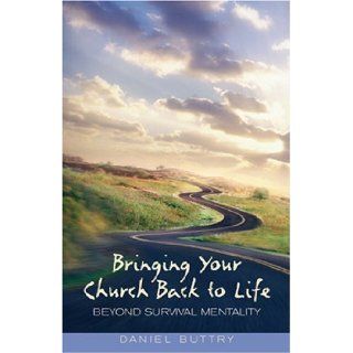 Bringing Your Church Back to Life: Beyond Survival Mentality: Daniel L. Buttry: 9780817011437: Books