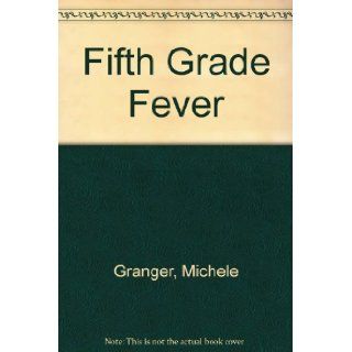 Fifth Grade Fever Michele Granger 9780525452799 Books