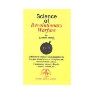 The Science of Revolutionary Warfare (The Combat bookshelf): Johann Joseph Most: 9780879472115: Books