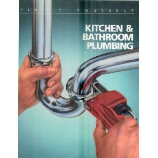 Kitchen and Bathroom Plumbing (Fix It Yourself) Time Life Books 9780809462087 Books
