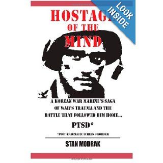 Hostage of the Mind:   Korean War Marine's Saga of War's Trauma and the Battle that Followed Him Home (Volume 1): Dr. Stan Modrak: 9780828324601: Books