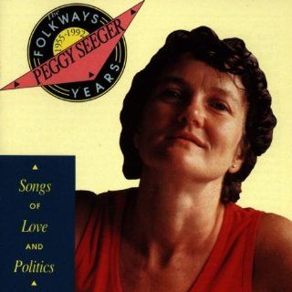 Peggy Seeger: The Folkways Years, 1955 1992     Songs Of Love And Politics: Music