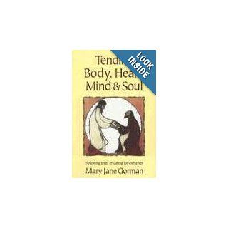 Tending Body, Heart, Mind & Soul: Following Jesus in Caring for Ourselves: Mary Jane Gorman: 9780687492107: Books