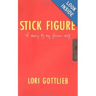 Stick Figure: A Diary of My Former Self: Lori Gottlieb: 9780684863580: Books
