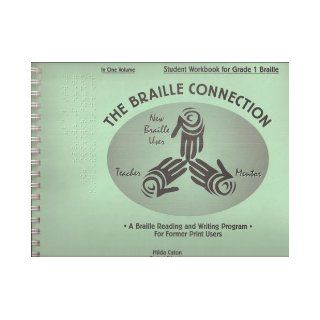 The Braille Connection Student Workbook for Grade 1 Braille, in One Volume   A Braille Reading and Writing Program for Former Print Users Hilda Caton (Project Director) Books