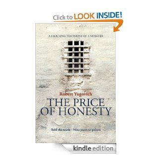 The Price of Honesty The Terrible Confession of Former Mobster   Kindle edition by Robert Yugovich. Biographies & Memoirs Kindle eBooks @ .