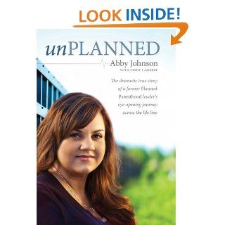Unplanned: The Dramatic True Story of a Former Planned Parenthood Leader's Eye Opening Journey across the Life Line eBook: Abby Johnson, Cindy Lambert, Cindy Lambert: Kindle Store
